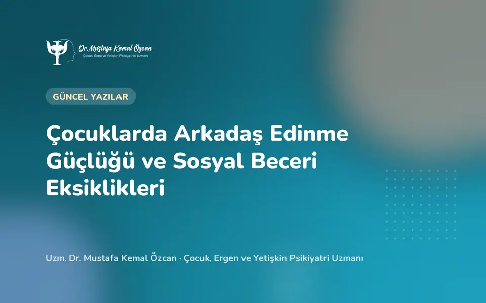 Çocuklarda Arkadaş Edinme Güçlüğü ve Sosyal Beceri Eksiklikleri