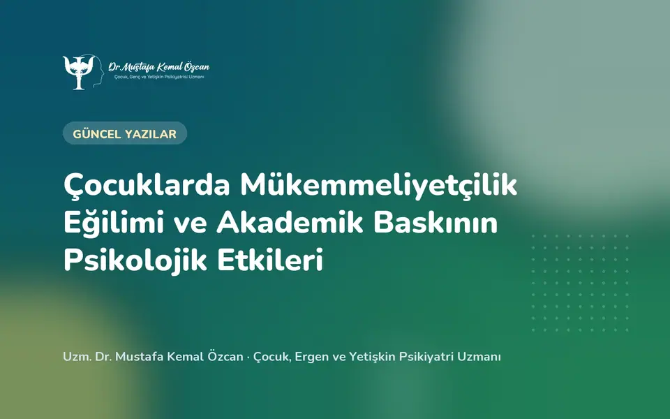 Çocuklarda Mükemmeliyetçilik Eğilimi ve Akademik Baskının Psikolojik Etkileri