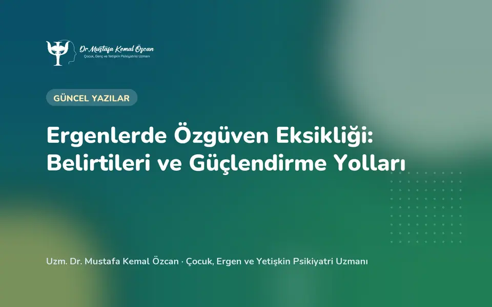 Ergenlerde Özgüven Eksikliği: Belirtileri ve Güçlendirme Yolları
