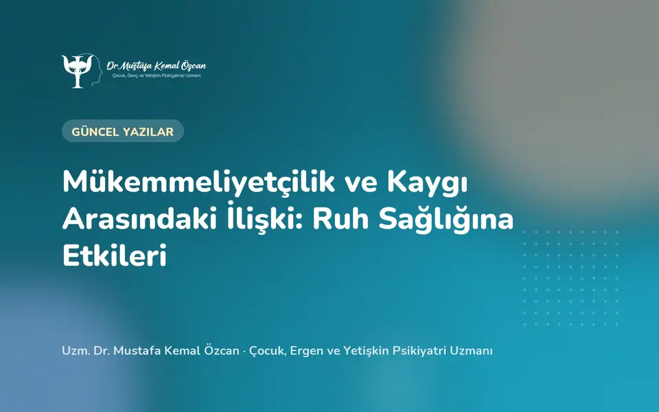 Mükemmeliyetçilik ve Kaygı Arasındaki İlişki: Ruh Sağlığına Etkileri