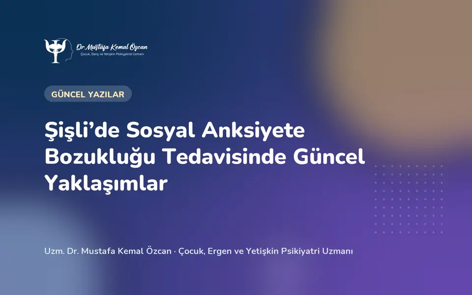 Şişli’de Sosyal Anksiyete Bozukluğu Tedavisinde Güncel Yaklaşımlar