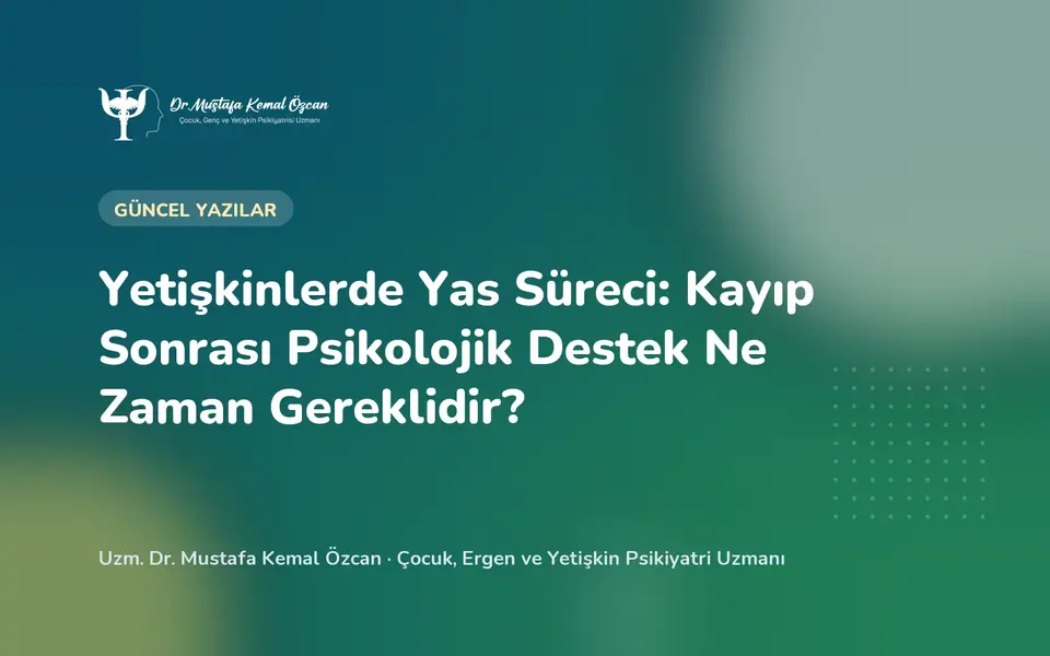 Yetişkinlerde Yas Süreci: Kayıp Sonrası Psikolojik Destek Ne Zaman Gereklidir?